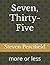 Seven, Thirty-Five: more or...