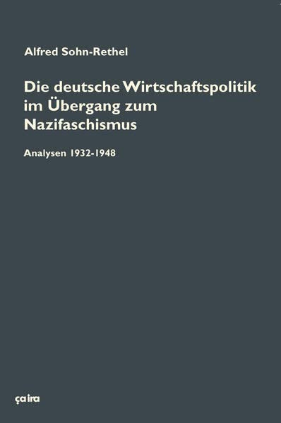 Die deutsche Wirtschaftspolitik im Übergang zum Nazifaschismus: Analysen 1932-1948 und ergänzende Texte (Paperback)