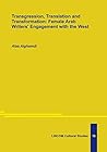 Transgression, Translation and Transformation: Female Arab Writers' Engagement with the West