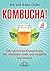 Kombucha!: Der natürliche E...