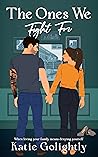 The Ones We Fight For by Katie Golightly