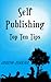 Self Publishing Top Ten Tips
