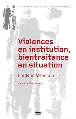 Violences en institution, bientraitance en situation (Handicap Vieillissement Société) (French Edition)