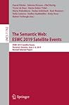 The Semantic Web: ESWC 2019 Satellite Events: ESWC 2019 Satellite Events, Portorož, Slovenia, June 2–6, 2019, Revised Selected Papers (Information ... Applications, incl. Internet/Web, and HCI)