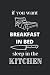 If You Want Breakfast In Be...
