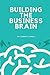 BUILDING THE BUSINESS BRAIN
