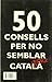 50 CONSELLS PER NO SEMBLAR ...