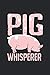 Pig Whisperer Notebook: Pig...