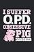 I Suffer Opd Obsessive Pig ...
