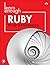 Learn Enough Ruby to Be Dangerous: Write Programs, Publish Gems, and Develop Sinatra Web Apps with Ruby