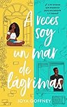 A veces soy un mar de lágrimas by Joya Goffney
