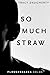 So Much Straw