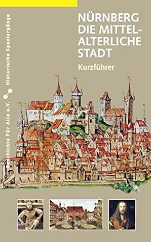 Nürnberg - die mittelalterliche Stadt: Ein Kurzführer