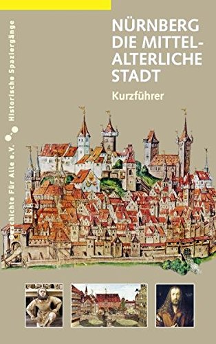 Nürnberg - die mittelalterliche Stadt: Ein Kurzführer (Paperback)