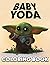 Baby Yoda Coloring Book: Ni...