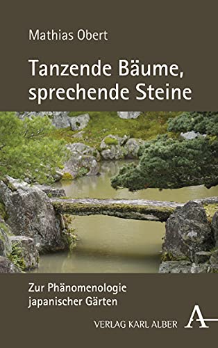 Tanzende Baume, Sprechende Steine: Zur Phanomenologie Japanischer Garten (German Edition)