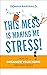 This Mess is Making Me Stress! by Donna Barwald