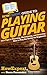 HowExpert Guide to Playing Guitar: 101+ Tips to Choosing, Maintaining, and Learning How to Play the Guitar for Beginners