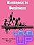 Level Up: Business Is Busin...