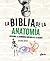La biblia de la anatomía: Descubre la asombrosa biología de tu cuerpo
