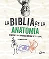 La biblia de la anatomía: Descubre la asombrosa biología de tu cuerpo