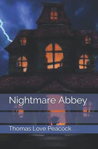 Nightmare Abbey: was Peacock's third long work of fiction to be published. It was written in late March and June 1818, and published in London in November of the same year