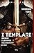I templari: Imprese e leggende dell'esercito di Dio (Italian Edition)