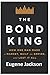 The: Bond King How One Man Made a Market, Built an Empire, and Lost It All