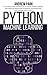 Python Machine Learning: The Ultimate Guide for Beginners to Master Machine Learning with Practical Applications to Artificial Intelligence and Deep Learning with Python