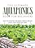 The Ultimate Aquaponics Book for Beginners: How to maintain and grow various organic fruits, vegetables and herbs