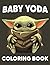 Baby Yoda Coloring Book: Pe...