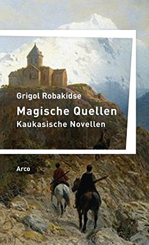 Magische Quellen: Kaukasische Novellen Hrsg. und mit einem Nachwort von Alexander Kartosia. Aus dem Georgischen von Richard Meckelein und Käthe Rosenberg (Paperback)
