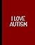 I LOVE AUTISM NOTEBOOK: Bea...