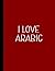I LOVE ARABIC NOTEBOOK: Bea...
