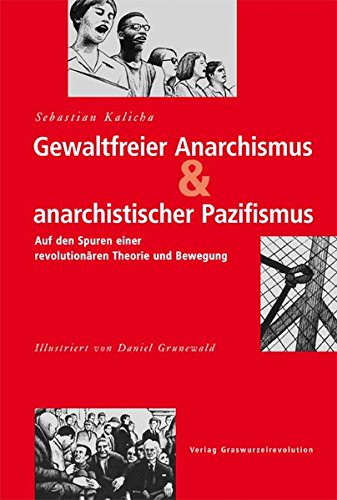 Gewaltfreier Anarchismus & anarchistischer Pazifismus: Auf den Spuren einer revolutionären Theorie und Bewegung (Paperback)