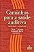Caminhos Para a Saúde Auditiva