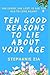 Ten Good Reasons To Lie Abo...