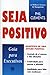 Seja Positivo - Guia Para E...