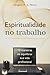Espiritualidade No Trabalho...