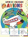 Livre de Coloriage Avions: 40 dessins d'avions à colorier pour enfants de 4 à 10 ans (French Edition)