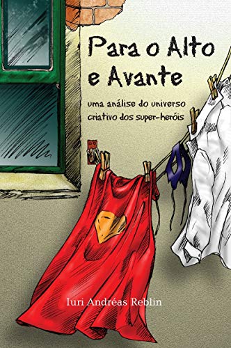 Para o alto e avante: Uma análise do universo criativo dos super-heróis (Paperback)