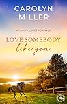 Love Somebody Like You by Carolyn   Miller
