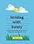 Writing with Sunny by Faythe Missick