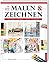 Malen & Zeichnen: Die große...