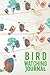 Bird Watching Journal: A Jo...