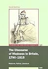 The Discourse of Madness in Britain, 1790-1815: Medicine, Politics, Literature