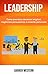 Leadership: Come prendere decisioni migliori, migliorare persuasione e crescita personale (Italian Edition)