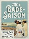 200 x Badesaison.Seebad Wyk auf Föhr 1819 bis 2019: Katalog zur Ausstellung im Museum Kunst der Westküste, Alkersum/Föhr 2019 200 x Badesaison.Seebad Wyk auf Föhr 1819 bis 2019: Katalog zur Ausstellung im Museum Kunst der Westküste, Alkersum/Föhr 2019