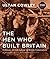 The Men Who Built Britain by Ultan Cowley