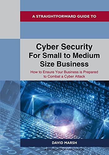 Cyber Security For Small To Medium Size Business: How to Ensure Your Business is Prepared to Combat a Cyber Attack (Paperback)